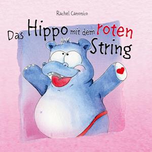 Cover for Rachel Canonico · Das Hippo mit dem roten String (Hardcover Book) (2022)