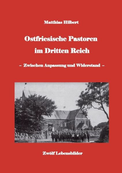 Ostfriesische Pastoren im Dritten Reich - Matthias Hilbert - Bücher - BoD – Books on Demand - 9783758308819 - 19. Februar 2024