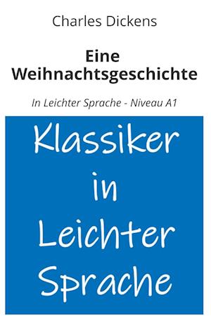 Eine Weihnachtsgeschichte: In Leichter Sprache - Niveau A1 - Charles Dickens - Books - tolino media - 9783819410819 - May 21, 2025