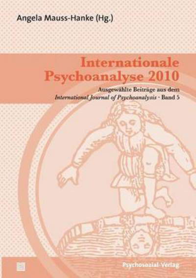 Internationale Psychoanalyse 2010 - Angela Mauss-hanke - Libros - Psychosozial-Verlag - 9783837920819 - 1 de mayo de 2010