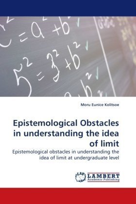 Cover for Moru Eunice Kolitsoe · Epistemological Obstacles in Understanding the Idea of Limit: Epistemological Obstacles in Understanding the Idea of Limit at Undergraduate Level (Paperback Book) (2010)