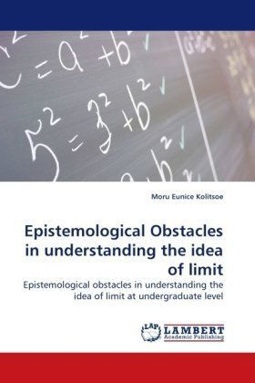 Epistemological Obstacles in Understanding the Idea of Limit: Epistemological Obstacles in Understanding the Idea of Limit at Undergraduate Level - Moru Eunice Kolitsoe - Books - LAP Lambert Academic Publishing - 9783838316819 - June 5, 2010