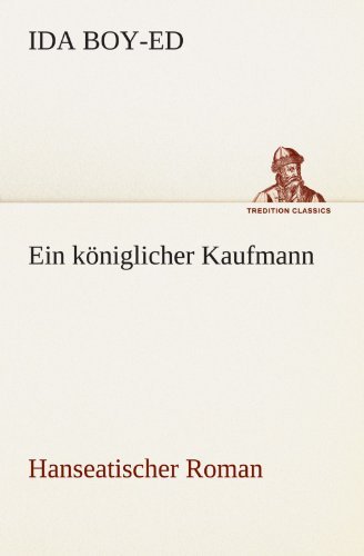 Cover for Ida Boy-ed · Ein Königlicher Kaufmann: Hanseatischer Roman (Tredition Classics) (German Edition) (Taschenbuch) [German edition] (2012)