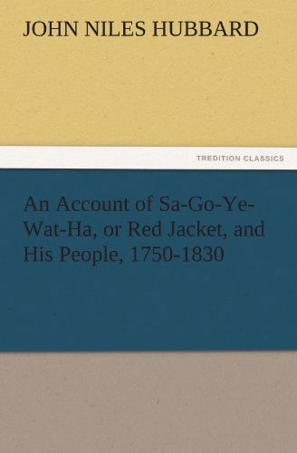 Cover for John Niles Hubbard · An Account of Sa-go-ye-wat-ha, or Red Jacket, and His People, 1750-1830 (Tredition Classics) (Paperback Book) (2011)