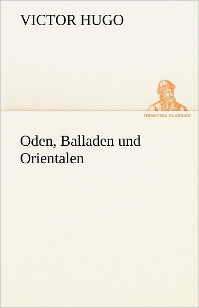 Cover for Victor Hugo · Oden, Balladen Und Orientalen (Tredition Classics) (German Edition) (Paperback Book) [German edition] (2012)