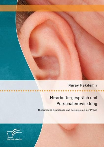 Cover for Nuray Pekdemir · Mitarbeitergespräch Und Personalentwicklung: Theoretische Grundlagen Und Beispiele Aus Der Praxis (Pocketbok) [German edition] (2014)