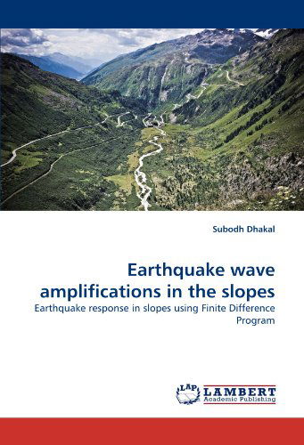 Cover for Subodh Dhakal · Earthquake Wave Amplifications in the Slopes: Earthquake Response in Slopes Using Finite Difference Program (Paperback Book) (2010)