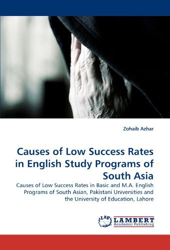 Cover for Zohaib Azhar · Causes of Low Success Rates in English Study Programs of South Asia: Causes of Low Success Rates in Basic and M.a. English Programs of South Asian, ... and the University of Education, Lahore (Taschenbuch) (2010)