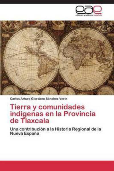 Cover for Giordano Sanchez Verin Carlos Arturo · Tierra Y Comunidades Indigenas en La Provincia De Tlaxcala (Taschenbuch) (2011)