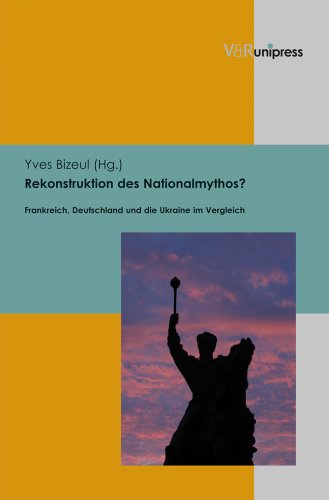 Cover for Yves Bizeul · Rekonstruktion Des Nationalmythos?: Frankreich, Deutschland Und Die Ukraine Im Vergleich (Hardcover Book) [German edition] (2013)