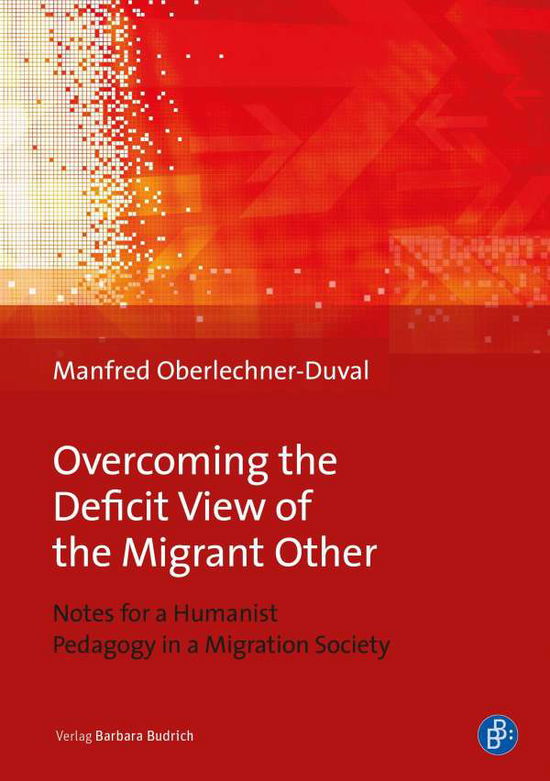 Cover for Prof. Dr. Manfred Oberlechner-Duval · Overcoming the Deficit View of the Migrant Other – Notes for a Humanist Pedagogy in a Migration Society (Paperback Book) (2022)