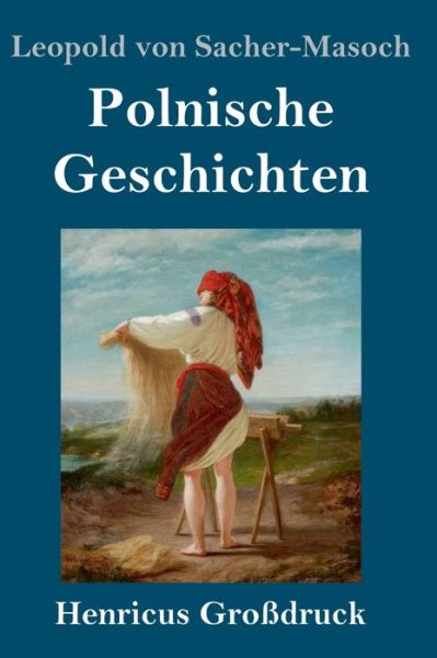 Cover for Leopold von Sacher-Masoch · Polnische Geschichten (Grossdruck) (Gebundenes Buch) (2019)