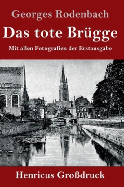 Cover for Georges Rodenbach · Das tote Brugge (Grossdruck): Mit allen Fotografien der Erstausgabe (Hardcover Book) (2020)