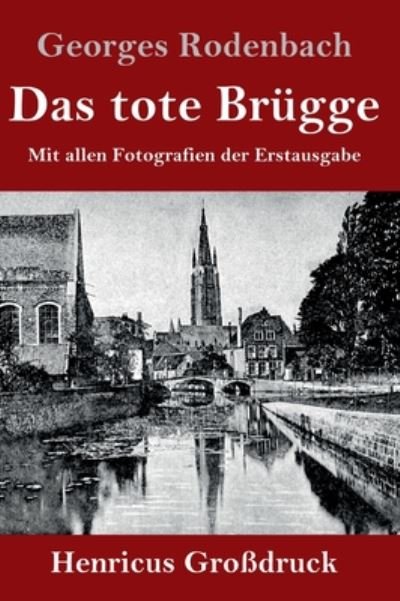 Cover for Georges Rodenbach · Das tote Brugge (Grossdruck): Mit allen Fotografien der Erstausgabe (Gebundenes Buch) (2020)