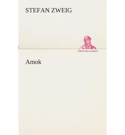 Amok (Tredition Classics) (German Edition) - Stefan Zweig - Kirjat - tredition - 9783849532819 - torstai 7. maaliskuuta 2013