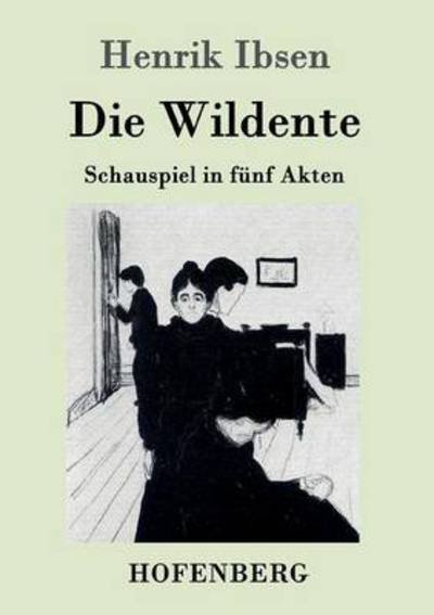 Cover for Henrik Ibsen · Die Wildente: Schauspiel in funf Akten (Paperback Book) (2016)