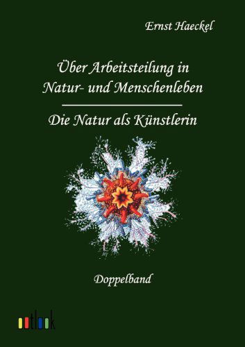 Über Arbeitsteilung in Natur- Und Menschenleben Und Die Natur Als Künstlerin - Ernst Haeckel - Books - Outlook Verlag - 9783864030819 - August 3, 2011