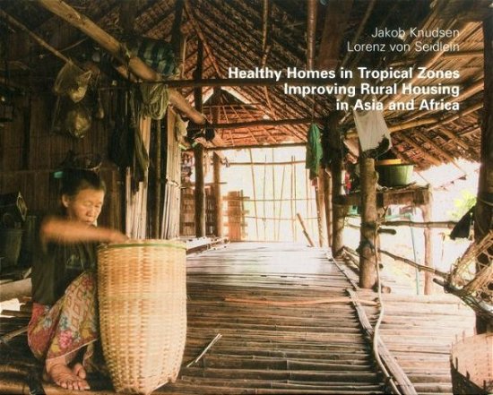 Healthy Homes in Tropical Zones: A Plea for Improving Rural Domestic Building in Asia & Africa - Jakob Knudsen - Livros - Edition Axel Menges - 9783936681819 - 1 de fevereiro de 2014