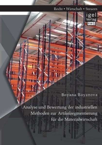 Cover for Boyana Boyanova · Analyse Und Bewertung Der Industriellen Methoden Zur Artikelsegmentierung Fur Die Materialwirtschaft (Paperback Book) (2015)