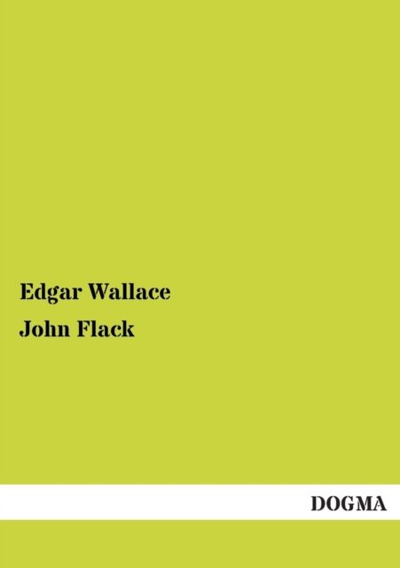John Flack - Edgar Wallace - Böcker - DOGMA - 9783955800819 - 19 februari 2013
