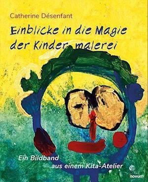 Cover for Catherine Désenfant · Einblicke in die Magie der Kindermalerei (Book) (2022)