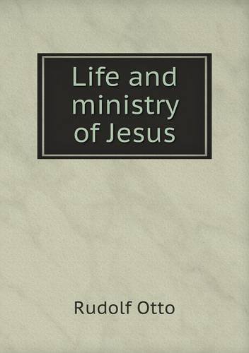 Cover for Rudolf Otto · Life and Ministry of Jesus (Paperback Book) (2013)