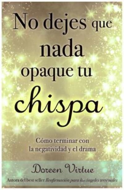 Cover for Doreen Virtue · No Dejes Que NADA Opaque Tu Chispa (Paperback Bog) (2016)
