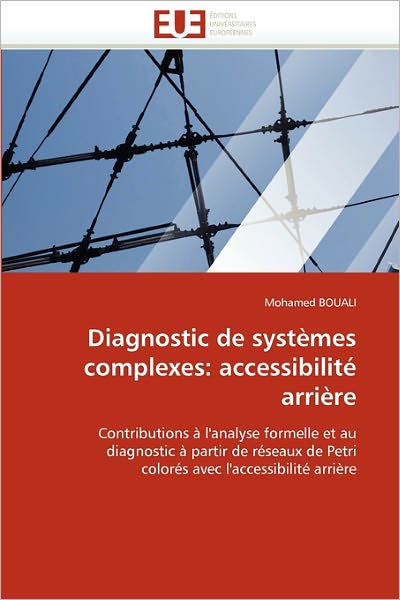 Cover for Mohamed Bouali · Diagnostic De Systèmes Complexes: Accessibilité Arrière: Contributions À L'analyse Formelle et Au Diagnostic À Partir De Réseaux De Petri Colorés Avec L'accessibilité Arrière (Paperback Book) [French edition] (2018)