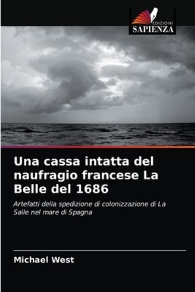 Cover for Michael West · Una cassa intatta del naufragio francese La Belle del 1686 (Pocketbok) (2021)