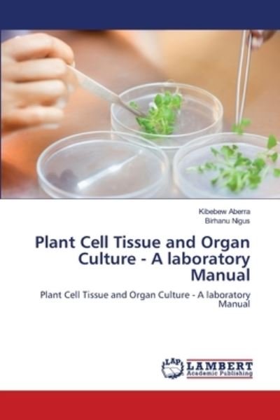 Cover for Kibebew Aberra · Plant Cell Tissue and Organ Culture - A laboratory Manual (Paperback Book) (2021)