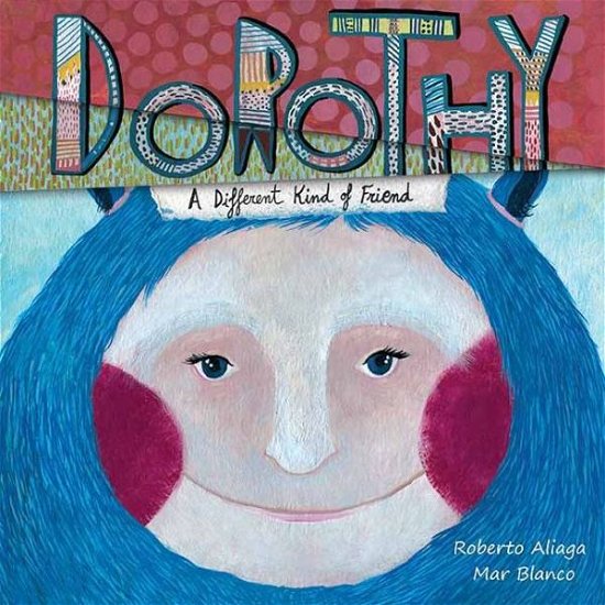Cover for Roberto Aliaga · Dorothy: a Different Kind of Friend (Hardcover Book) (2013)