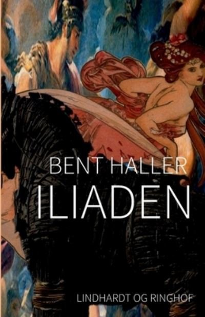 Cover for Bent Haller · Iliaden (Hæftet bog) [4. udgave] (2017)