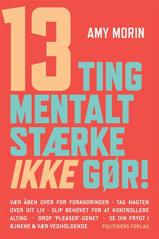 13 ting mentalt stærke IKKE gør! - Amy Morin - Kirjat - Politikens Forlag - 9788740016819 - tiistai 17. toukokuuta 2016