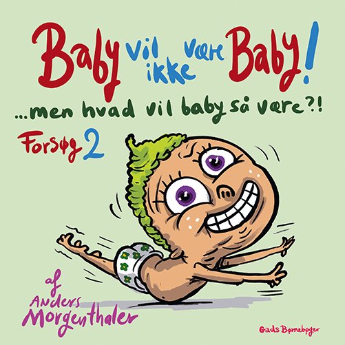Cover for Anders Morgenthaler · Baby vil ikke være baby! Men hvad vil baby så være?! Forsøg 2 (Bound Book) [1º edição] (2023)