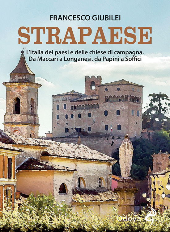 Cover for Francesco Giubilei · Strapaese. L'italia Dei Paesi E Delle Chiese Di Campagna. Da Maccari A Longanesi, Da Papini A Soffici (Book)