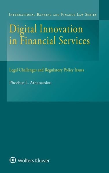 Phoebus Athanassiou · Digital Innovation in Financial Services: Legal Challenges and Regulatory Policy Issues - International Banking and Finance Law Series (Hardcover Book) (2018)