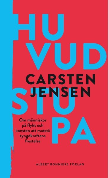 Cover for Carsten Jensen · Huvudstupa : om människor på flykt och konsten att motstå tyngdkraftens frestelse (Indbundet Bog) (2020)