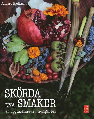 Cover for Anders Kjellsson · Skörda nya smaker : en upptäcktsresa i trädgården (Bound Book) (2012)