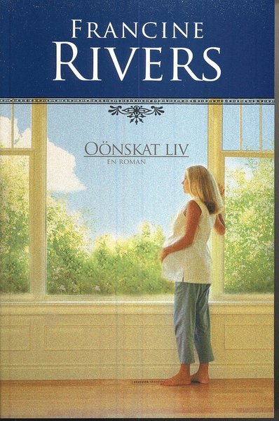 Cover for Francine Rivers · Oönskat liv (Buch) (2007)
