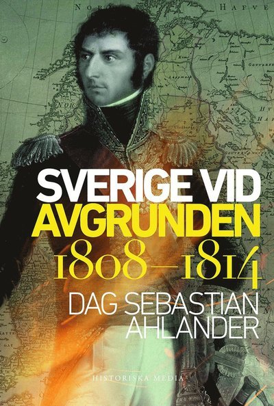 Sverige vid avgrunden : 1808-1814 - Ahlander Dag Sebastian - Bøger - Historiska Media - 9789175457819 - 11. marts 2019