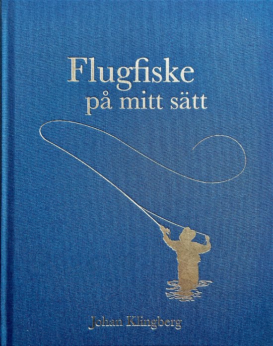 Cover for Johan Klingberg · Bibliofilutgåva: Flugfiske på mitt sätt (Bok) (2024)