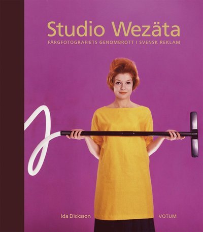 Cover for Ida Dicksson · Studio Wezäta : färgfotografiets genombrott i svensk reklam (Bound Book) (2016)