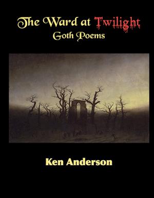 Cover for Ken Anderson · The Ward at Twilight : Goth Poems (Book) (2024)