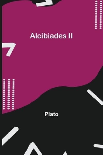 Alcibiades II - Plato - Bücher - Alpha Edition - 9789354845819 - 5. August 2021