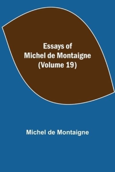 Cover for Michel Montaigne · Essays of Michel de Montaigne (Volume 19) (Paperback Book) (2021)