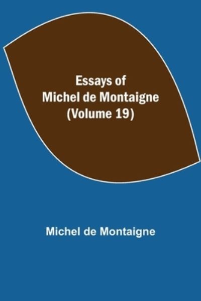 Essays of Michel de Montaigne (Volume 19) - Michel Montaigne - Kirjat - Alpha Edition - 9789354944819 - perjantai 10. syyskuuta 2021