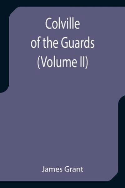 Colville of the Guards (Volume II) - James Grant - Livros - Alpha Edition - 9789355752819 - 29 de dezembro de 2021