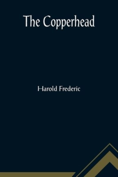 The Copperhead - Harold Frederic - Böcker - Alpha Edition - 9789356010819 - 16 mars 2022