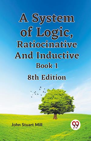 Cover for John Stuart Mill · A System of Logic, Ratiocinative and Inductive Book (Paperback Book) (2023)