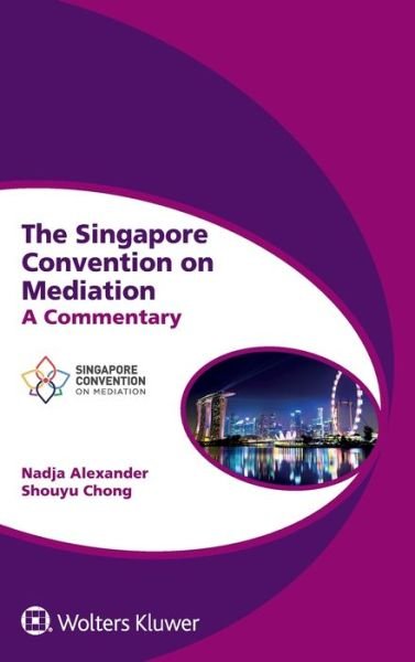 Nadja Alexander · The Singapore Convention on Mediation: A Commentary (Hardcover Book) (2019)